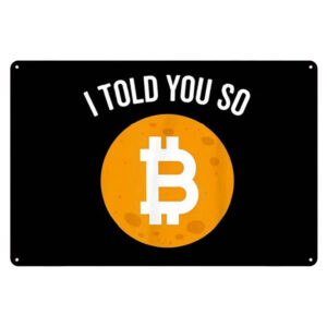 Bitcoin I told You So Metal Wall Poster - Hooe